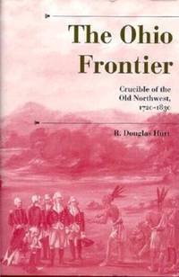 The Ohio Frontier : Crucible of the Old Northwest, 1720-1830 by R. Douglas Hurt - 1996