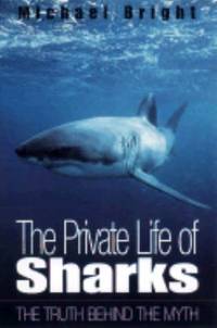 The Private Life of Sharks : The Truth Behind the Myth