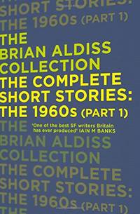 THE COMPLETE SHORT STORIES: THE 1960S: A Definitive Sci Fi Anthology of Rare and Classic Works...