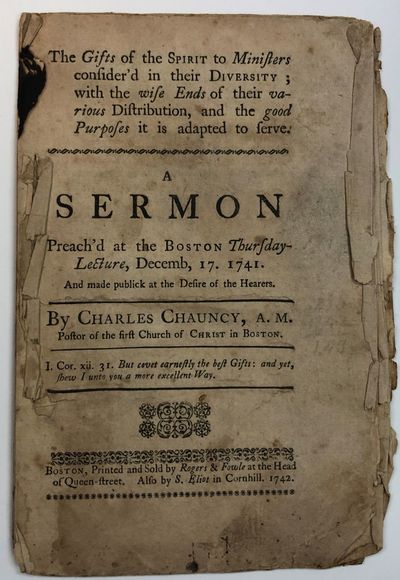 THE GIFTS OF THE SPIRIT TO MINISTERS CONSIDER'D IN THEIR DIVERSITY; WITH THE WISE ENDS OF THEIR VARIOUS DISTRIBUTION, AND THE GOOD PURPOSES IT IS ADAPTED TO SERVE. A SERMON PREACH'D AT THE BOSTON THURSDAY-LECTURE, DECEMB. 17. 1741