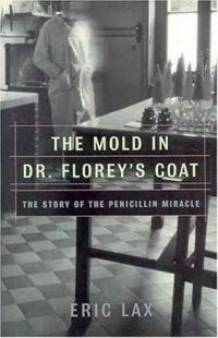 The Mold in Dr. Florey's Coat : The Story of the Penicillin Miracle