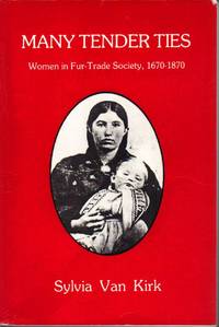 image of Many Tender Ties: Women in Fur-Trade Society, 1670-1870