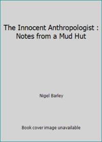 The Innocent Anthropologist: Notes from a Mud Hut