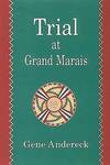 Trial at Grand Marais: a Novel *SIGNED* by Andereck, Gene - 1997-01-01