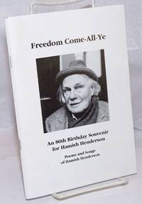 Freedom Come-All-Ye. Hamish Henderson, An 80th Birthday Souvenir. Poems and Songs of Hamish Henderson. Special Limited Edition of 600, This is number: 455 de Henderson, Hamish - 1999