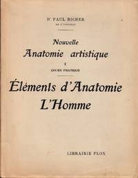 Nouvelle Anatomie Artistique du Corps Humain. Cours pratique. Eléments d'Antomie L'Homme. (Nouveau tirage; 40e mille)