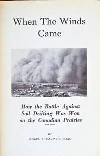 image of When the Winds Came. How the Battle Against Soil Drifting Was Won on the Canadian Prairies