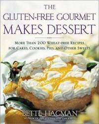 The Gluten-Free Gourmet Makes Dessert: More Than 200 Wheat-Free Recipes for Cakes, Cookies, Pies...
