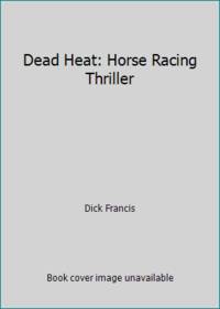 Dead Heat: Horse Racing Thriller by Dick Francis - 2007