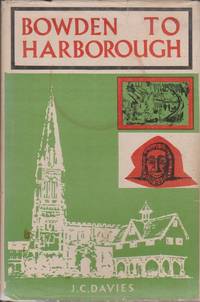 image of Bowden to Harborough: The Story of the Town of Market Harborough and Its Two Villages, Great Bowden and Little Bowden