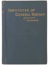 Brief Institutes of General History: Being a Companion Volume to the Author's 'Brief Institues of Our Constitutional History English and American