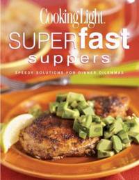 Cooking Light? Superfast Suppers : Speedy Solutions for Dinner Dilemmas