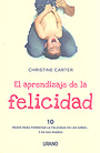 El aprendizaje de la felicidad. 10 pasos para fomentar la felicidad en los ni&ntilde;os...y en...