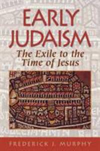 Early Judaism : The Exile to the Time of Christ