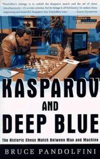 Kasparov and Deep Blue: The Historic Chess Match Between Man and Machine