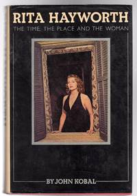 Rita Hayworth : The Time the Place and the Woman