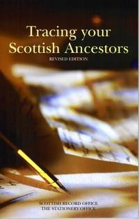 Tracing Your Scottish Ancestors:  A Guide to Ancestry Research in the  Scottish Record Ofice