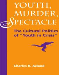 Youth, Murder, Spectacle: The Cultural Politics Of &quot;&quot;Youth In Crisis&quot;&quot;