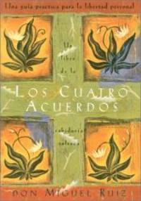 Los cuatro acuerdos: Una guia practica para la libertad personal (Four Agreements, Spanish-language edition) by don Miguel Ruiz - 2002-09-04