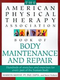 The American Physical Therapy Association Book of Body Repair and Maintenance: Hundreds of...