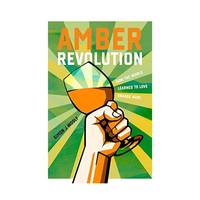 Amber Revolution: How the World Learned to Love Orange Wine