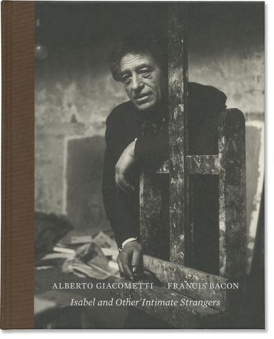 [Alberto Giacometti, Francis Bacon] Isabel and Other Intimate Strangers (First Edition)