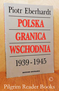 Polska Granica Wschodnia, 1939-1945. by Eberhardt, Piotr - [1993]