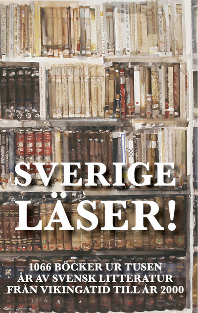 Sverige läser! 1066 böcker ur tusen år av svensk…