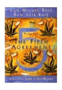 The Fifth Agreement: A Practical Guide to Self-Mastery by Don Miguel Ruiz