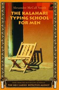 The Kalahari Typing School for Men: More from the No. 1 Ladies&#039; Detective Agency by Smith, Alexander McCall - 2003