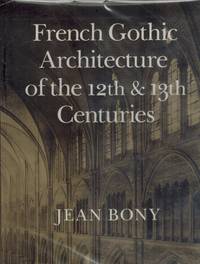 French Gothic architecture of the 12th and 13th centuries by Bony, Jean - 1983