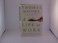 A Life at Work: The Joy of Discovering What You Were Born to Do