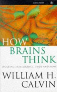 How Brains Think: Evolving Intelligence, Then and Now (Science Masters)