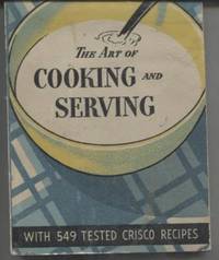 The Art of Cooking and Serving. With 549 Tested Crisco Recipes