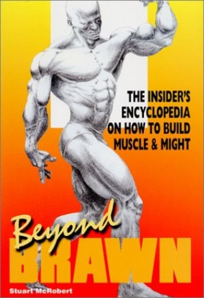 Beyond Brawn: The Insider's Encyclopedia on How to Build Muscle