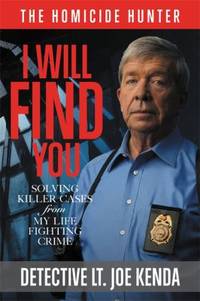 I Will Find You : Solving Killer Cases from My Life Fighting Crime