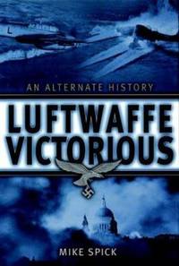 Luftwaffe Victorious: An Alternate History