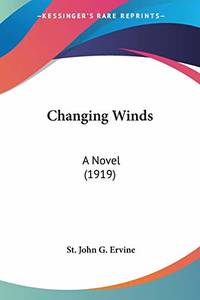 Changing Winds: A Novel (1919) by Ervine, St John G