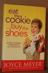 Eat the Cookie...Buy the Shoes Giving Yourself Permission to Lighten Up