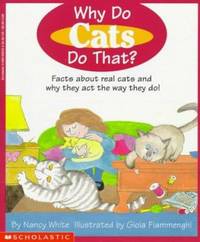 Why Do Cats Do That? : Facts about Real Cats and Why They Act the Way They Do
