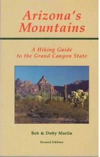 ARIZONA&#039;S MOUNTAINS; A Hiking Guide to the Grand Canyon State Park by Martin, Bob & Dotty - 1991