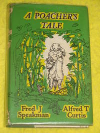 A Poacher's Tale by Alfred T Curtis Fred J Speakman - Hardcover - 1973 - from Pullet's Books (SKU: 000330)