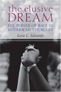 The Elusive Dream : The Power of Race in Interracial Churches