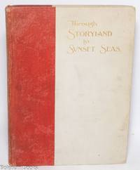 Through Storyland to Sunset Seas. What four people saw on a journey through the Southwest to the Pacific Coast. With Illustrations