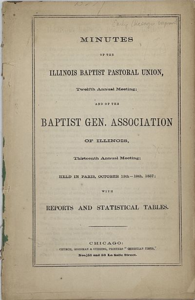 MINUTES OF THE ILLINOIS BAPTIST PASTORAL UNION, Twelfth Annual Meeting; and of the Baptist Gen. Association of Illinois, Thirteenth Annual Meeting; Held in Paris, October 15th - 19th, 1857; with Reports and Statistical Tables