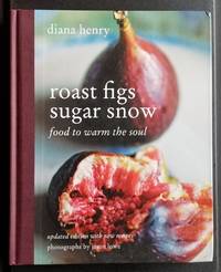 Roast Figs Sugar Snow. Food to Warm the Soul. Updated Edition with New Recipes. by Henry, Diana - 2014