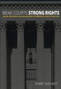 Weak Courts, Strong Rights: Judicial Review and Social Welfare Rights in Comparative...