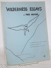 Wilderness Essays: The Wilderness and Post-Civilized Man, A Return to Wilderness, The Coming Obsolescence of Man by Meader, Frederick Putnam - 1977