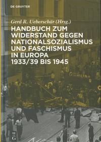 Handbuch zum Widerstand gegen Nationalsozialismus und Faschismus in Europa 1933/39 bis 1945