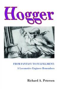 Hogger:From Fantasy To Fulfillment: A Locomotive Engineer Remembers